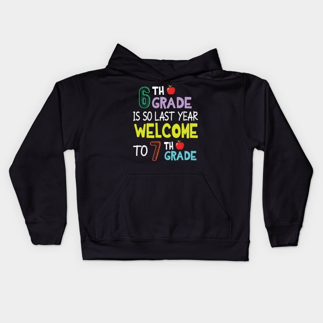 Students 6th Grade Is So Last Year Welcome To 7th Grade Kids Hoodie by Cowan79